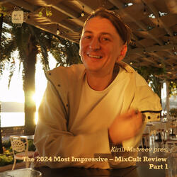Kirill Matveev Pres. The 2024 Most Impressive - MixCult Review (Part1)