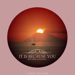 It Is Because You