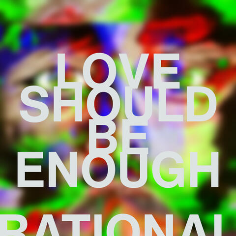 LOVE SHOULD BE ENOUGH