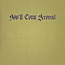 You'll Come Around