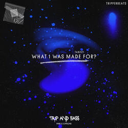 What I Was Made For? - DnB