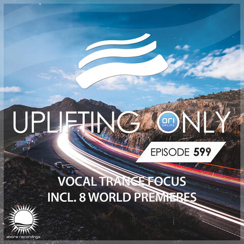 Uplifting Only 599: No-Talking DJ Mix (Vocal Trance Focus) (Aug 2024) [FULL]