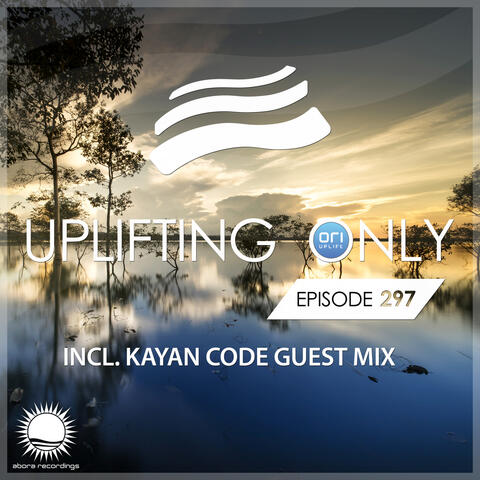 Uplifting Only Episode 297 (inc. Kayan Code Guestmix) [FULL]