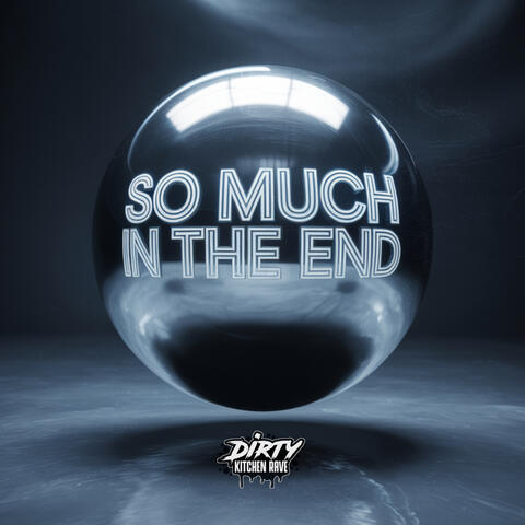 So Much In The End