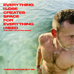 EVERYTHING I LOSE CREATES SPACE FOR EVERYTHING I NEED