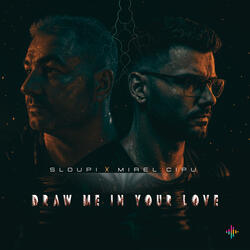 Draw me in your love