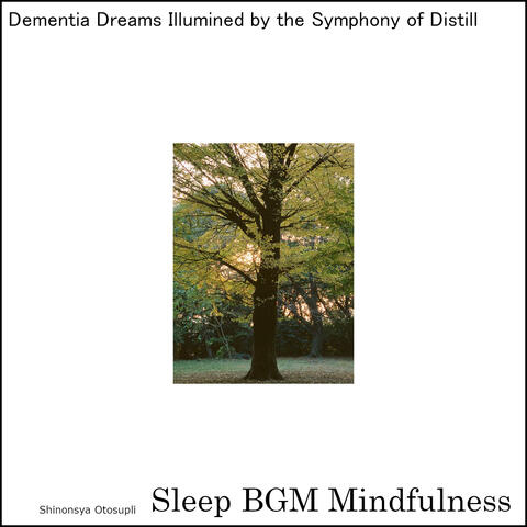 Dementia Dreams Illumined by The Symphony of Distill