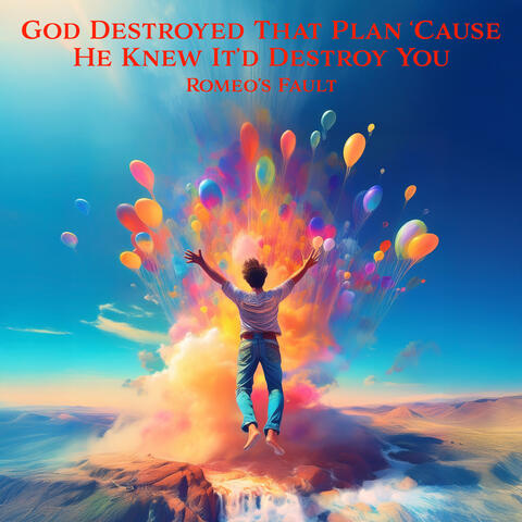 GOD DESTROYED THAT PLAN ‘CAUSE HE KNEW IT’D DESTROY YOU