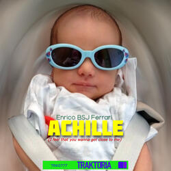 Achille (I feel that you wanna get close to me)