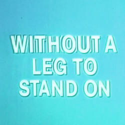 WITHOUT A LEG TO STAND ON / STAND BACK