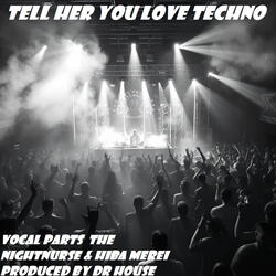 Tell Her You Love Techno