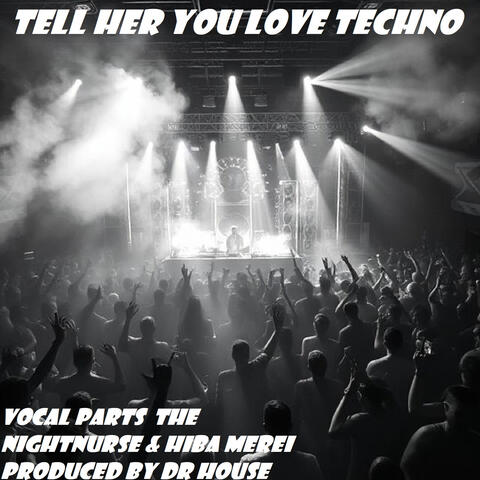 Tell Her You Love Techno