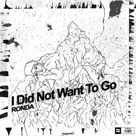I Did Not Want To Go
