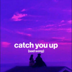 catch you up (sad song) (speed up)