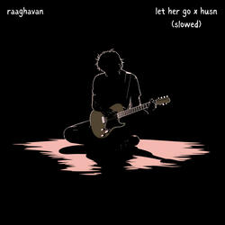 Let Her Go X Husn