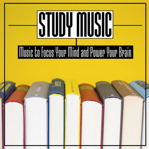 Study Music: Music to Focus Your Mind and Power Your Brain