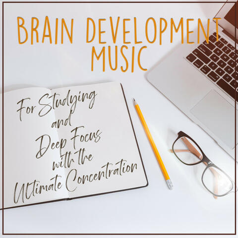 Brain Development Music: For Studying and Deep Focus with the Ultimate Concentration