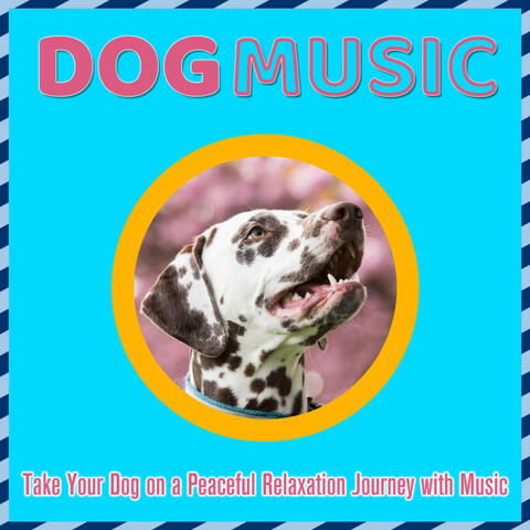 Dog Music: Take Your Dog on a Peaceful Relaxation Journey with Music