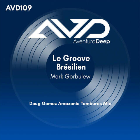 Le Groove Brésilien (Doug Gomez Amazonic Tambores Mix)