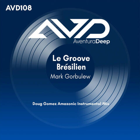 Le Groove Brésilien (Doug Gomez Amazonic Instrumental Mix)