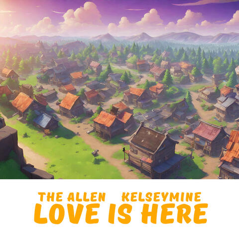Love Is Here (feat. kelseymine)