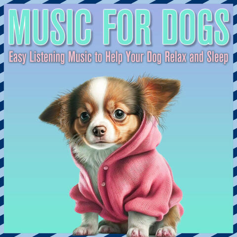 Music for Dogs: Easy Listening Music to Help Your Dog Relax and Sleep