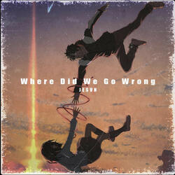 Where Did We Go Wrong - Sped Up
