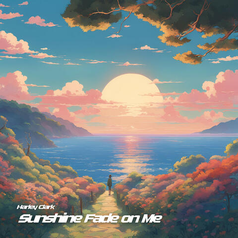 Sunshine Fade on Me