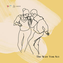 The Way You Act