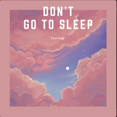 Don't Go To Sleep