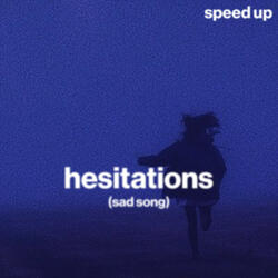 hesitations (sad song) (speed up)