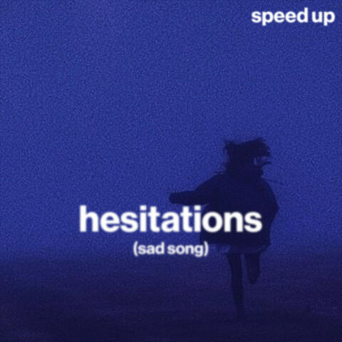 hesitations (sad song) (speed up)