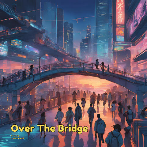 Over The Bridge (feat. Djouameì)
