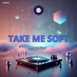 Take me soft