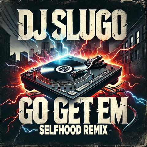 Go Get Em (Selfhood Remix)