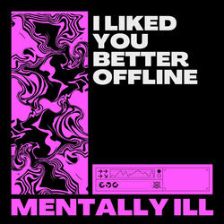 I Liked You Better Offline