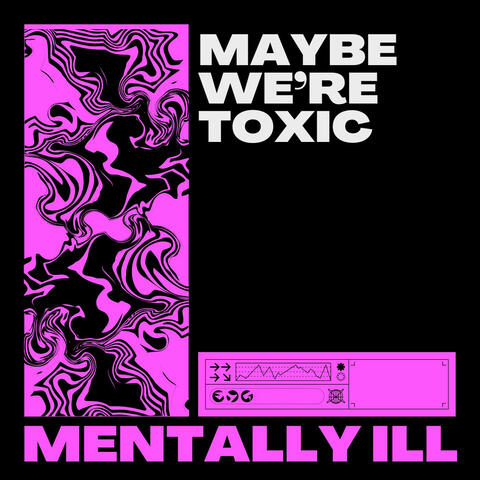 Maybe We’re Toxic (Trance)