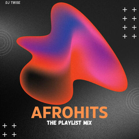 Afrohits The Playlist Mix
