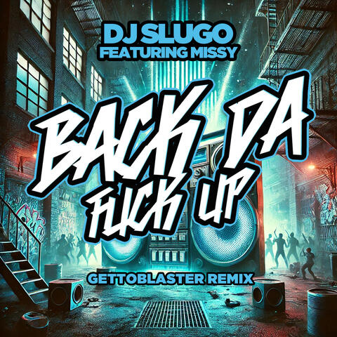 Back Da Fuck Up (Gettoblaster Remix) (feat. Missy)