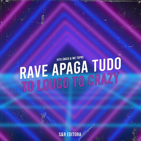 Rave Apaga Tudo, To Louco To Crazy