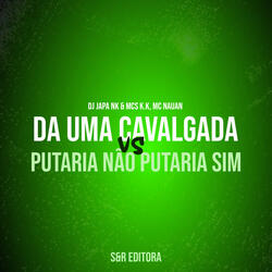 Da uma Cavalgada X Putaria Não Putaria Sim