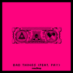Bad Things (feat. Fay)