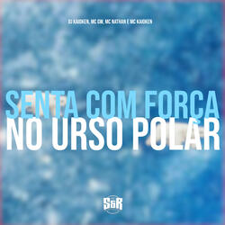 Senta Com Força no Urso Polar (feat. MC Kaioken)