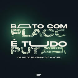 BATO COM PLACO vs E TUDO PUTA