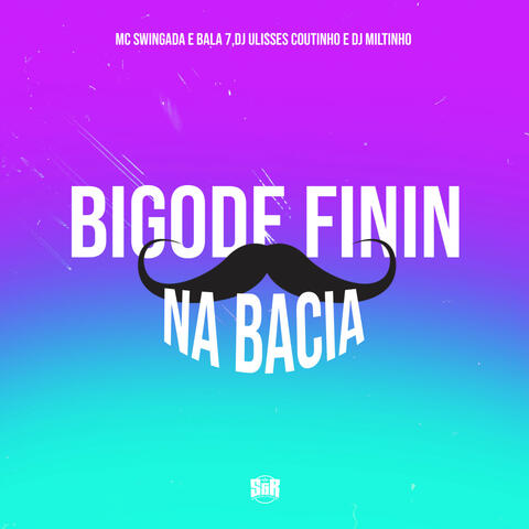 Bigode Finin na Bacia (feat. MC SWINGADA)