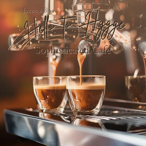 Hello to Hygge - Sophisticated Cafe