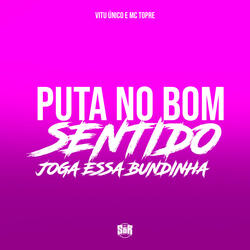 Puta no Bom Sentido - Joga Essa Bundinha