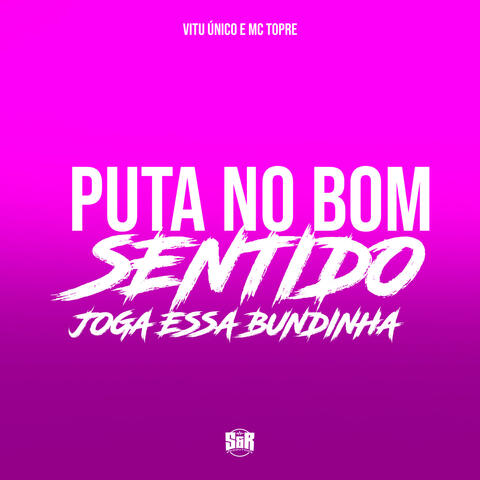 Puta no Bom Sentido - Joga Essa Bundinha