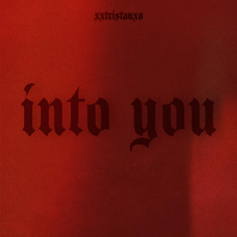 INTO YOU