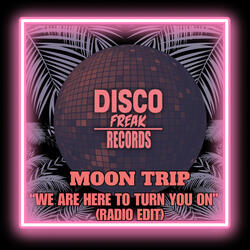 We Are Here To Turn You On